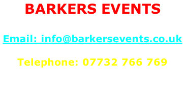 BARKERS EVENTS  Email: info@barkersevents.co.uk  Telephone: 07732 766 769  Office Hours: 10:00 AM - 4:00 PM