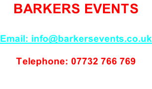 BARKERS EVENTS  Email: info@barkersevents.co.uk  Telephone: 07732 766 769  Office Hours: 10:00 AM - 4:00 PM